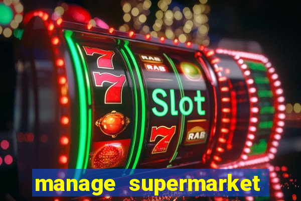 manage supermarket simulator mod apk (unlimited money and energy)